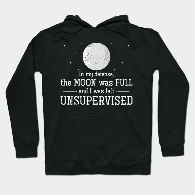 In My Defense, The Moon Was Full And I Was Left Unsupervised Witch Hoodie by shirtsyoulike